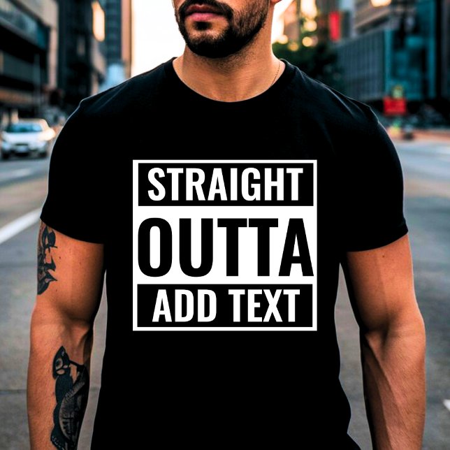 FUNNY STRAIGHT OUTTA - Custom Text - Unisex GIft T-Shirt (Creator Uploaded)