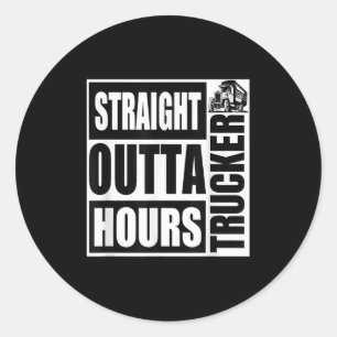 Funny Straight Outta Hours Loves Trucker Car Shirt Classic Round Sticker