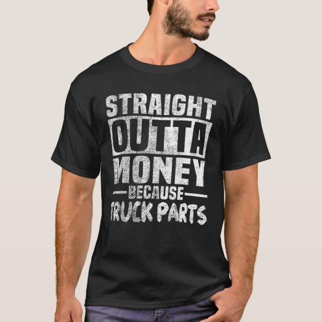 Funny Straight Outta Money Because Truck Parts Gif T-Shirt (Front)