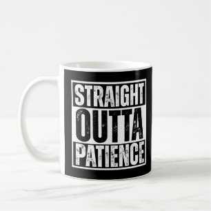 Funny , Straight Outta Patience T-Shirt Coffee Mug
