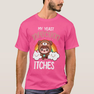 Funny, Strange And Offensive! My Yeast Infection T T-Shirt