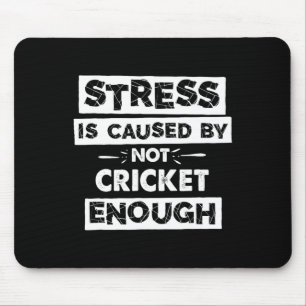 Funny Stress Is Caused By Not Cricket Enough  Mouse Pad