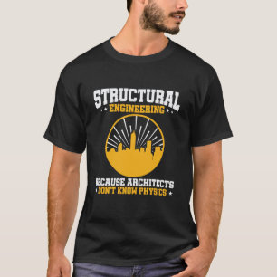Funny Structural Engineering Physics Quote T-Shirt