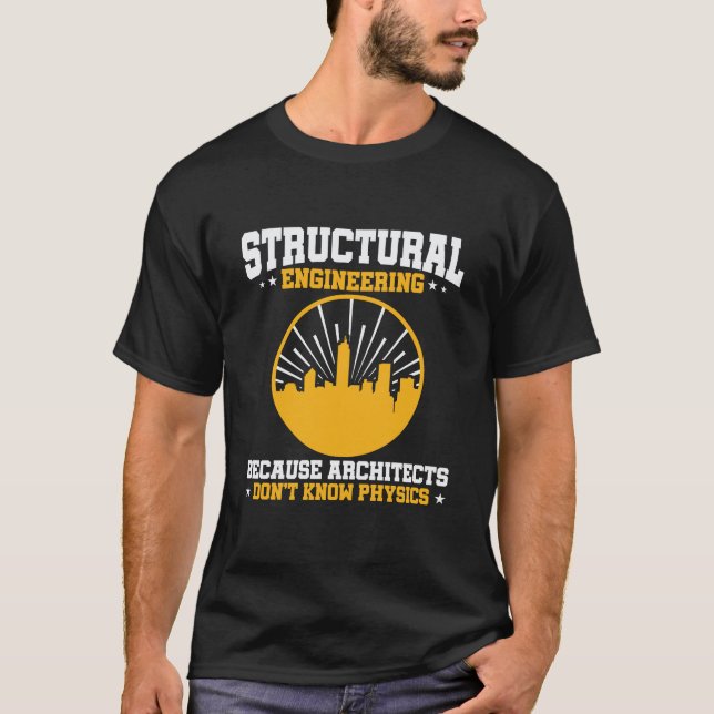 Funny Structural Engineering Physics Quote T-Shirt (Front)