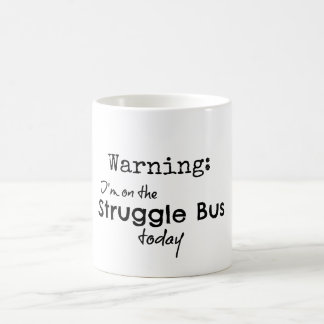 Funny Struggle Bus Quote Coffee Mug