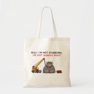 Funny Stubborn Bull Quote - I'm Always Right Humou Tote Bag