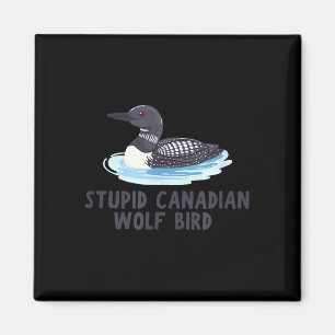 Funny stupid canadian wolf bird loon magnet