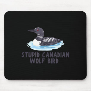 Funny stupid canadian wolf bird loon  mouse pad