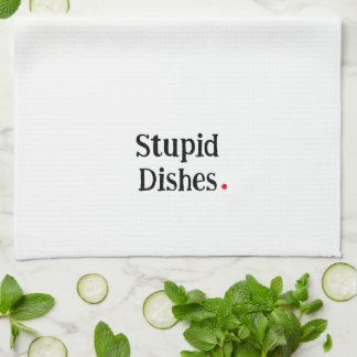 Funny Stupid Dishes Kitchen Towel