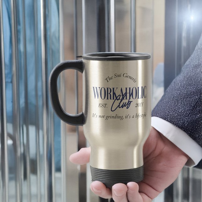 Funny Sui Generis Workaholic Club It's a Lifestyle Travel Mug (Workaholic Club travel mug)