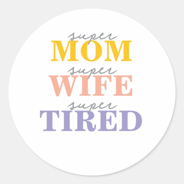 Funny super mom super wife super tired classic round sticker (Front)