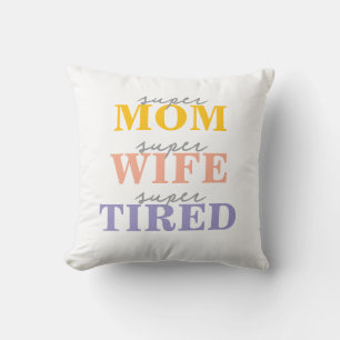 Funny super mom super wife super tired cushion