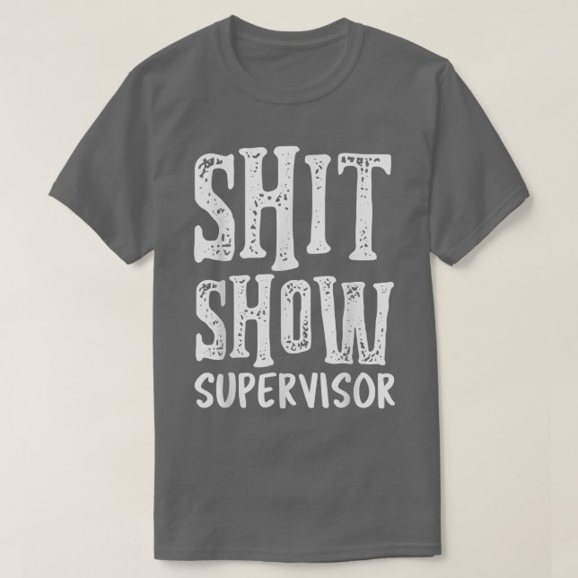 Funny Supervisor Boss Manager Mum Dad Teacher Nurs T-Shirt (Design Front)
