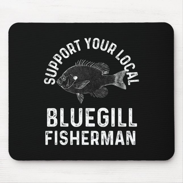 Funny Support Your Local Bluegill Fisherman Fishin Mouse Pad (Front)