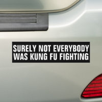 Funny SURELY NOT EVERYBODY WAS KUNG FU FIGHTING