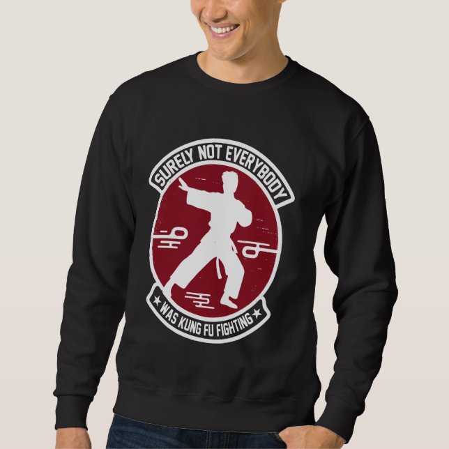 Funny Surely Not Everybody Was Kung Fu Fighting Sh Sweatshirt (Front)