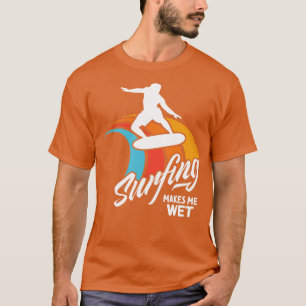 Funny Surfer Saying Surfing Water Wet  T-Shirt