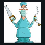 Funny Surgeon Cartoon Hilarious Medical Humor  Poster<br><div class="desc">Bring some laughter to your space with this hilarious cartoon surgeon design! Featuring a goofy doctor equipped with old-fashioned surgical tools, this medical humor artwork is perfect for doctors, nurses, and anyone in the healthcare field with a great sense of humor. Whether you’re decorating your clinic, hospital office, or home,...</div>