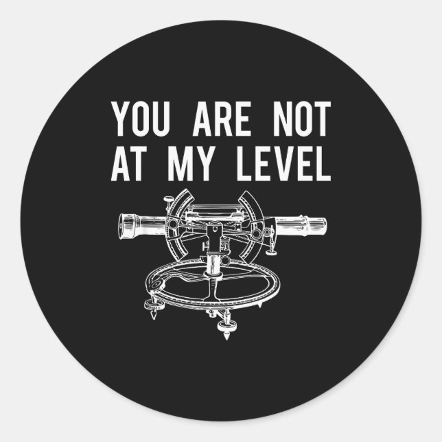 Funny Surveyor Shirt, Not At My Level Land Surveyi Classic Round Sticker (Front)
