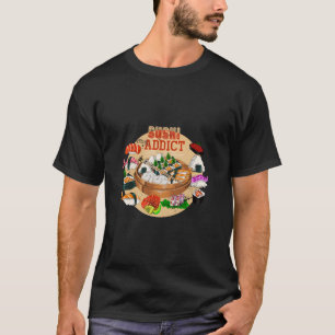 Funny Sushi Addict Asian Food Lover Gift Sushi T-Shirt