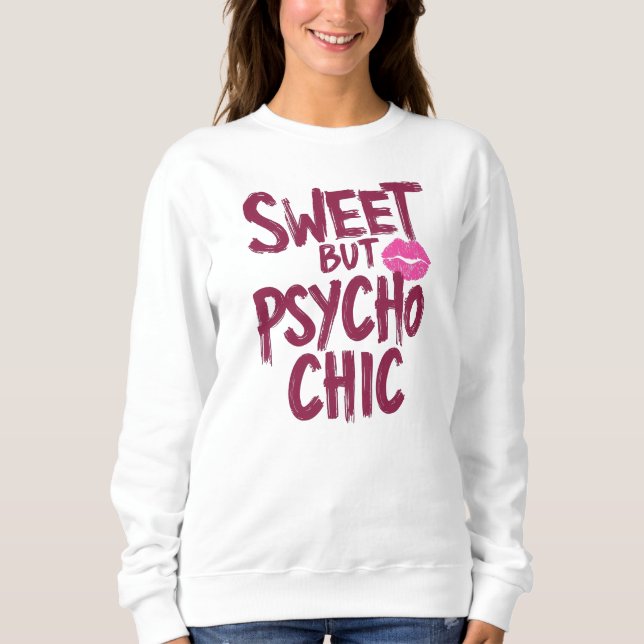 Funny "Sweet but Psycho Chic" Quote Sweatshirt (Front)