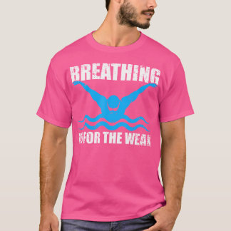 Funny Swimmer Breathing Is For The Weak Swim Sport T-Shirt