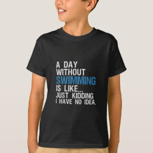 Funny Swimming A Day Without Swimming Gift T-Shirt