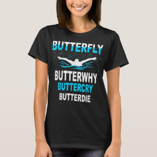 Funny Swimming ,Butterfly Butterwhy Swim Team Gift T-Shirt