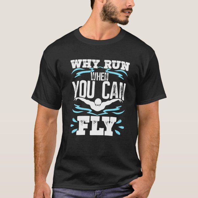 Funny Swimming Butterfly Swimmer Why Run When You  T-Shirt (Front)