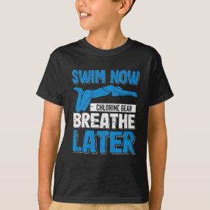 Funny Swimming Pool Swim Now Chlorine Gear Breath T-Shirt