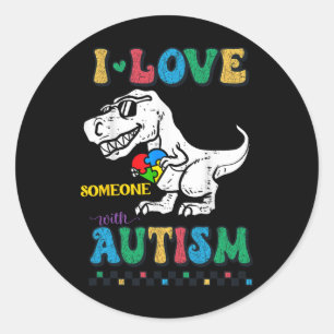 Funny T.rex Dino Dinosaur I Love Someone With Auti Classic Round Sticker