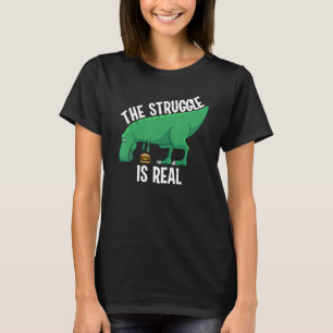Funny T-rex Hamburger Art Cool The Struggle Is Rea T-Shirt