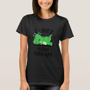 Funny T Rex Hates Push Ups  Cool Dinosaur Fit Work T-Shirt