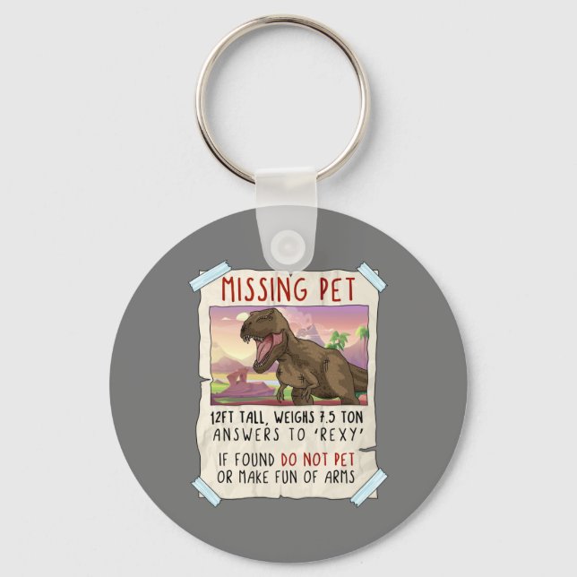Funny T Rex Tshirt, Funny Missing Pet Tee, Dinosau Key Ring (Front)