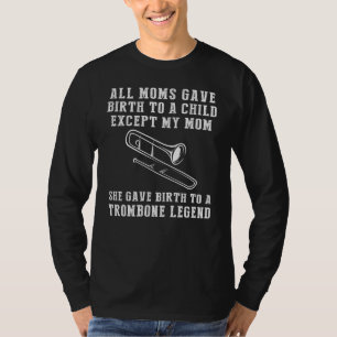 Funny T-Shirt: Celebrate Your Moms Trombone Skills T-Shirt