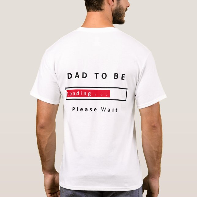 Funny T-Shirt Dad To Be Text Loading - Please Wait (Back)
