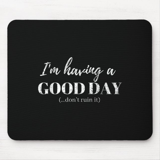 Funny T Shirt Im Having A Good Day Dont Ruin It  Mouse Pad (Front)