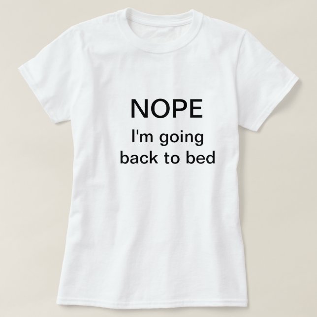 Funny t-shirt saying "Nope. I'm going back to bed" (Design Front)