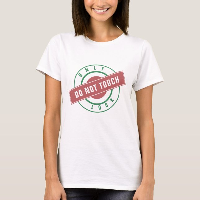 Funny T-Shirt Stamp Text Only Look - Do Not Touch (Front)
