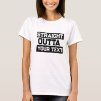 Funny T-Shirt, Straight Outta T-Shirt Custom