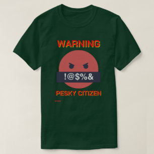 funny t-shirt "WARNING PESKY CITIZEN"