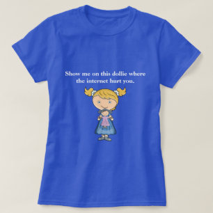 Funny T-shirt   Where Did the Internet Hurt You