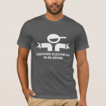 Funny t-shirt with quote for electricians<br><div class="desc">Funny t-shirt with quote for electricians. Humourous business jokes,  slogans and sayings.</div>