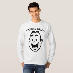 Funny T-shirts, I POOPED TODAY! T-Shirt