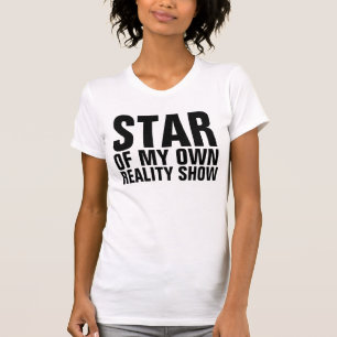 Funny T-shirts, STAR OF OWN REALITY SHOW T-Shirt