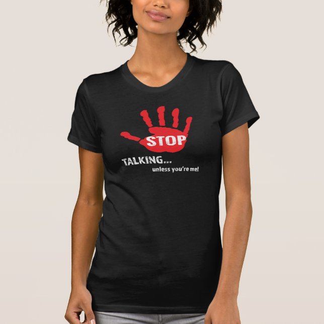 Funny T-shirts - Stop Talking... (Front)
