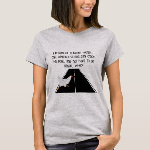 funny-T  Why did chicken cross the road? T-Shirt