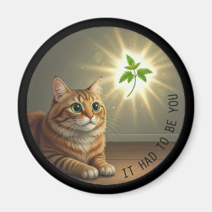 Funny tabby cat catnip It Had To Be You kitty lady Magnet