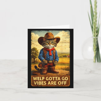 Funny tabby cat welp gotta go sarcastic saying Fun Card