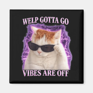 Funny tabby cat welp gotta go sarcastic saying Fun Magnet